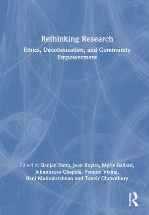 Rethinking Research: Ethics, Decolonization, and Community Empowerment de Ranjan Datta