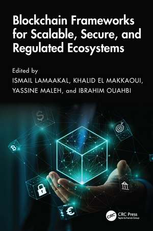 Blockchain Frameworks for Scalable, Secure, and Regulated Ecosystems de Ismail Lamaakal