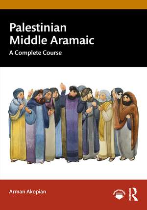 Palestinian Middle Aramaic: A Complete Course de Arman Akopian