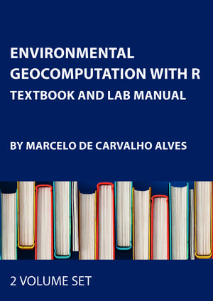 Environmental Geocomputation with R: Textbook and Lab Manual de Marcelo de Carvalho Alves