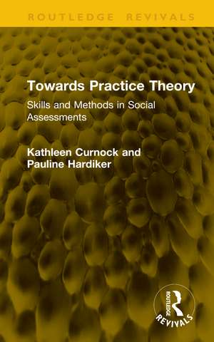 Towards Practice Theory: Skills and Methods in Social Assessments de Kathleen Curnock
