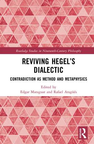 Reviving Hegel’s Dialectic: Contradiction as Method and Metaphysics de Edgar Maraguat