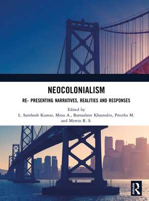 Neocolonialism: Re- Presenting Narratives, Realities and Responses de L. Santhosh Kumar