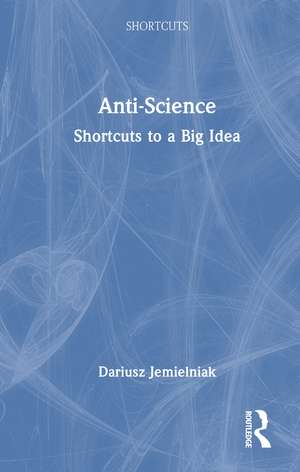 Anti-Science: Shortcuts to a Big Idea de Dariusz Jemielniak