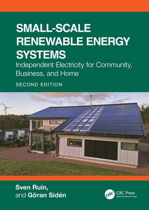 Small-Scale Renewable Energy Systems: Independent Electricity for Community, Business, and Home de Sven Ruin