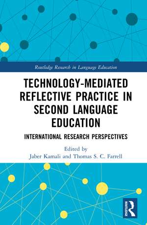 Technology-Mediated Reflective Practice in Second Language Education: International Research Perspectives de Jaber Kamali