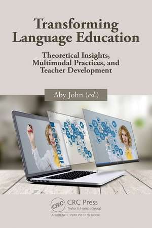 Transforming Language Education: Theoretical Insights, Multimodal Practices, and Teacher Development de Aby John