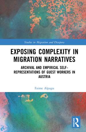 Exposing Complexity in Migration Narratives: Archival and Empirical Self-Representations of Guest Workers in Austria de Faime Alpagu