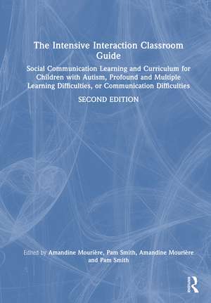 The Intensive Interaction Classroom Guide: Social Communication Learning and Curriculum for Children with Autism, Profound and Multiple Learning Difficulties, or Communication Difficulties de Amandine Mourière