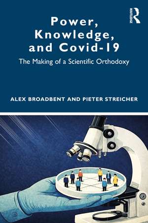 Power, Knowledge, and Covid-19: The Making of a Scientific Orthodoxy de Alex Broadbent