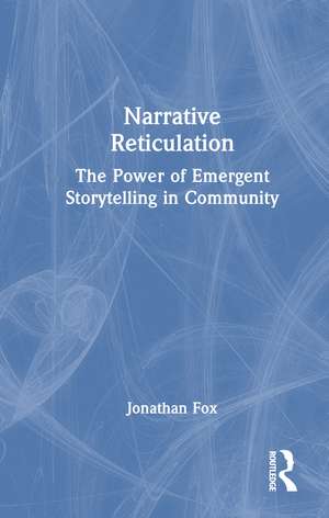 Narrative Reticulation: The Power of Emergent Storytelling in Community de Jonathan Fox