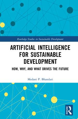 Artificial Intelligence for Sustainable Development: How, Why, and What Drives the Future de Medani P. Bhandari