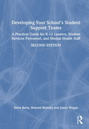 Developing Your School’s Student Support Teams: A Practical Guide for K-12 Leaders, Student Services Personnel, and Mental Health Staff de Howard Blonsky