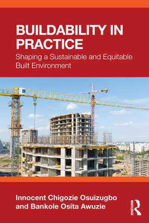 Buildability in Practice: Shaping a Sustainable and Equitable Built Environment de Innocent Chigozie Osuizugbo