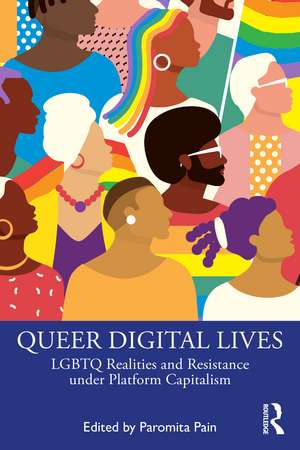 Queer Digital Lives: LGBTQ Realities and Resistance under Platform Capitalism de Paromita Pain