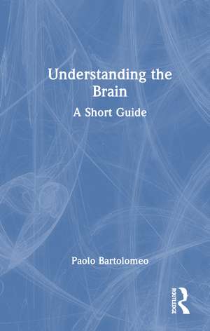 Understanding the Brain: A Short Guide de Paolo Bartolomeo