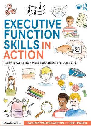 Executive Function Skills in Action: Ready-To-Go Session Plans and Activities for Ages 8-16 de Kathryn Walters-Weston