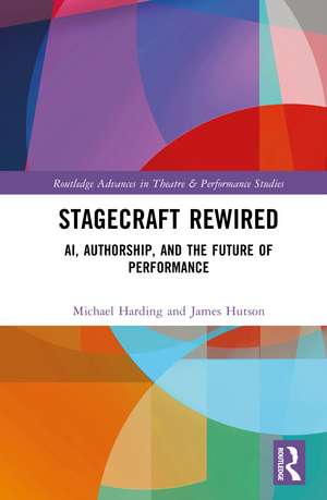 Stagecraft Rewired: AI, Authorship, and the Future of Performance de Michael Harding