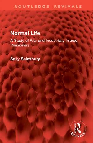 Normal Life: A Study of War and Industrially Injured Pensioners de Sally Sainsbury