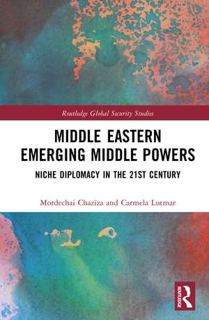 Middle Eastern Emerging Middle Powers: Niche Diplomacy in the 21st Century de Mordechai Chaziza