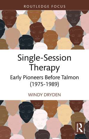 Single-Session Therapy: Early Pioneers Before Talmon (1975-1989) de Windy Dryden