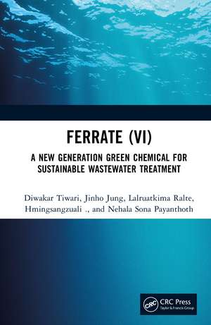 Ferrate (VI): A New Generation Green Chemical for Sustainable Wastewater Treatment de Diwakar Tiwari
