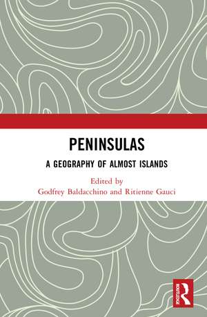 Peninsulas: A Geography of Almost Islands de Godfrey Baldacchino