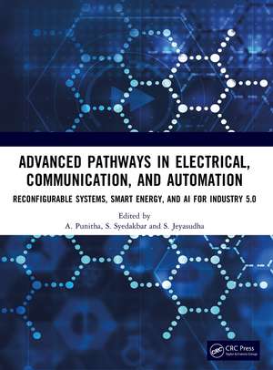 Advanced Pathways in Electrical, Communication, and Automation: Reconfigurable Systems, Smart Energy, and AI for Industry 5.0 de A. Punitha