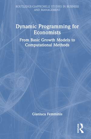 Dynamic Programming for Economists: From Basic Growth Models to Computational Methods de Gianluca Femminis