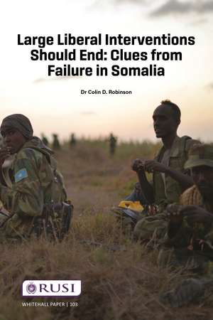Large Liberal Interventions Should End: Clues from Failure in Somalia de Colin D. Robinson