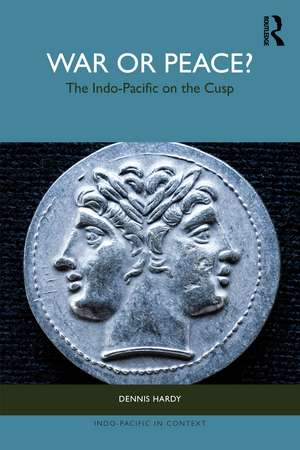 War or Peace?: The Indo-Pacific on the Cusp de Dennis Hardy