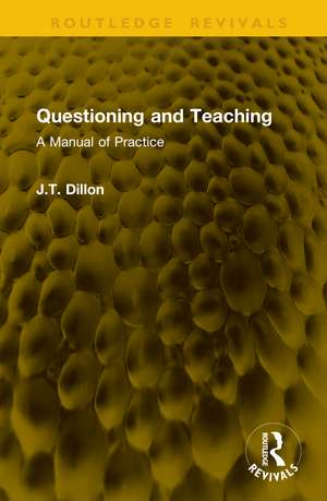 Questioning and Teaching: A Manual of Practice de J.T. Dillon