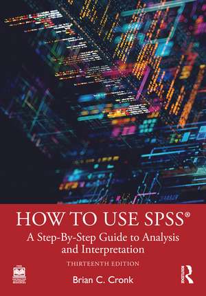How to Use SPSS®: A Step-By-Step Guide to Analysis and Interpretation de Brian C. Cronk