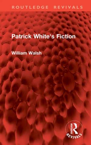 Patrick White's Fiction de William Walsh
