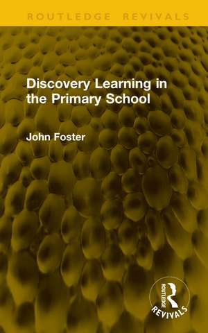 Discovery Learning in the Primary School de John Foster
