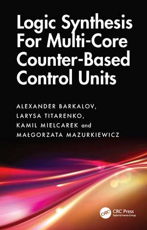 Logic Synthesis for Multi-Core Counter-Based Control Units: Structural Decomposition in Logic Design de Alexander Barkalov