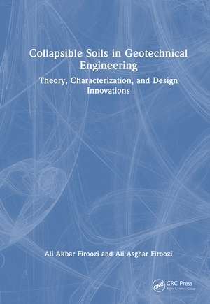 Collapsible Soils in Geotechnical Engineering: Theory, Characterization, and Design Innovations de Ali Akbar Firoozi