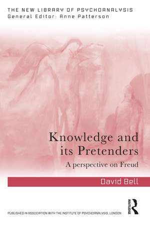 Knowledge and Its Pretenders: Perspectives on Freud de David Bell