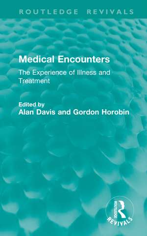 Medical Encounters: The Experience of Illness and Treatment de Alan Davis