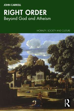 Right Order: Beyond God and Atheism de John Carroll