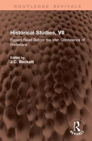 Historical Studies, VII: Papers Read Before the Irish Conference of Historians de J. C. Beckett