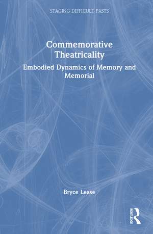 Commemorative Theatricality: Embodied Dynamics of Memory and Memorial de Bryce Lease