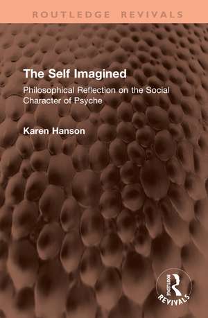 The Self Imagined: Philosophical Reflection on the Social Character of Psyche de Karen Hanson