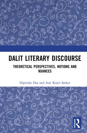 Dalit Literary Discourse: Theoretical Perspectives, Notions and Nuances de Dipendu Das
