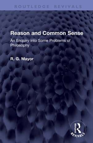 Reason and Common Sense: An Enquiry into Some Problems of Philosophy de R. G. Mayor