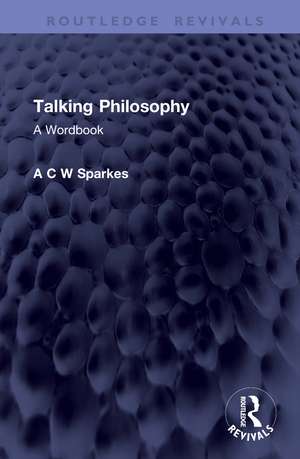 Talking Philosophy: A Wordbook de A C W Sparkes