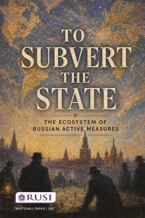 To Subvert the State: the Ecosystem of Russian Active Measures de Oleksandr V. Danylyuk