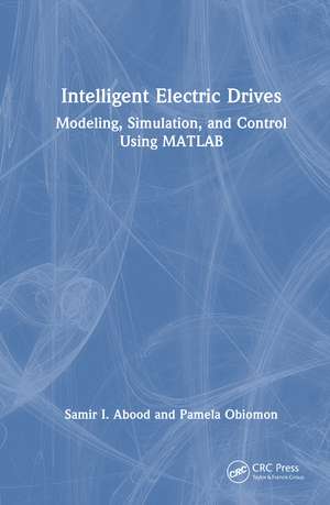 Intelligent Electric Drives: Modeling, Simulation, and Control Using MATLAB de Samir I. Abood