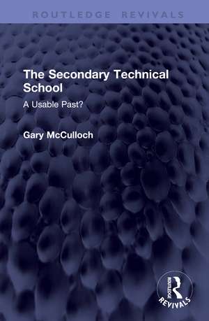 The Secondary Technical School: A Usable Past? de Gary McCulloch