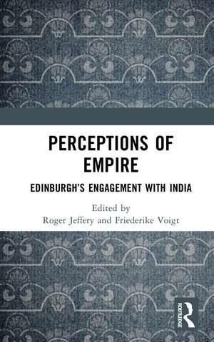 Perceptions of Empire: Edinburgh’s Engagement with India de Roger Jeffery